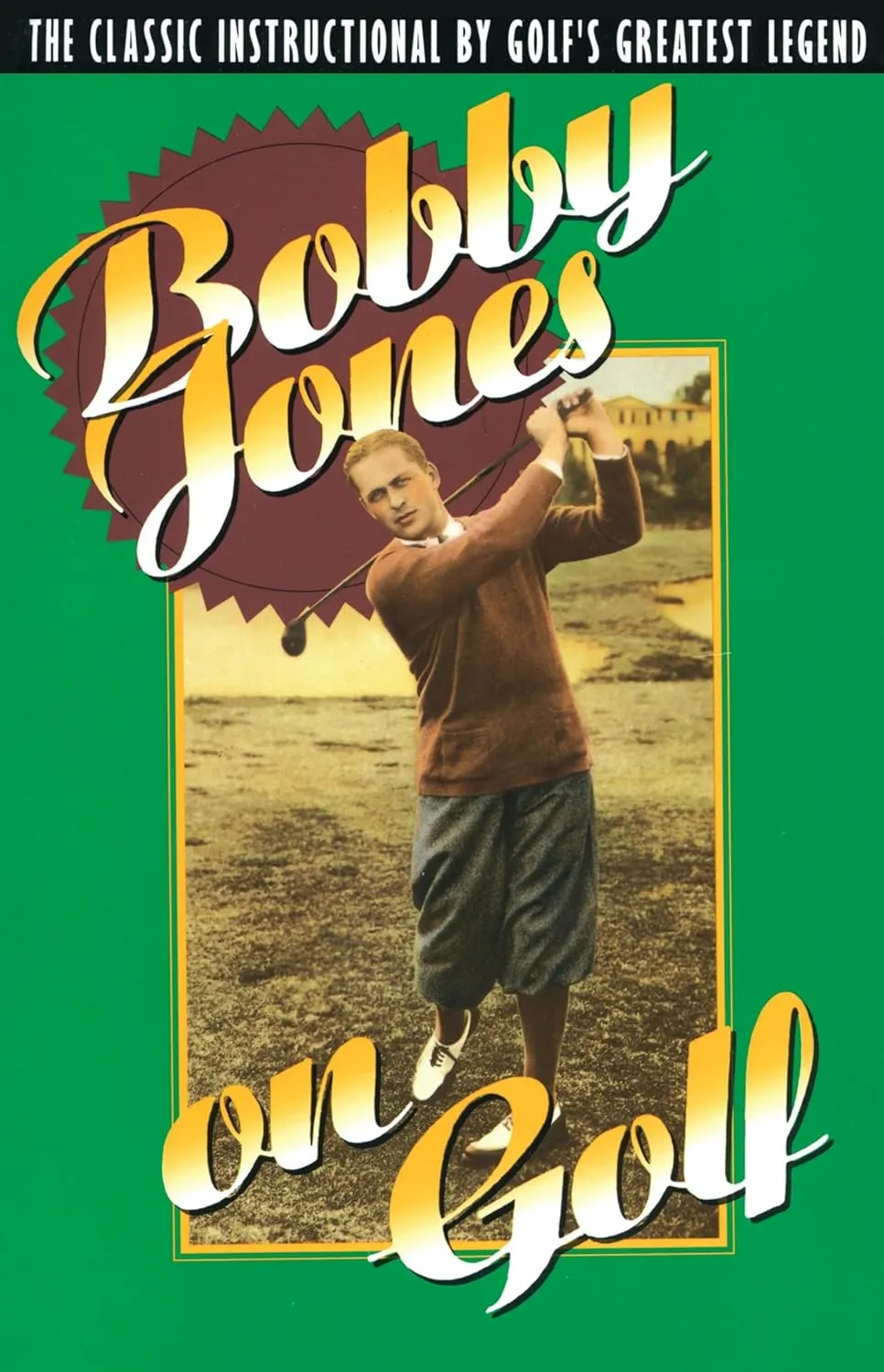 Bobby Jones on Golf: The Classic Instructional by Golf's Greatest Legend Paperback  May 1, 1992